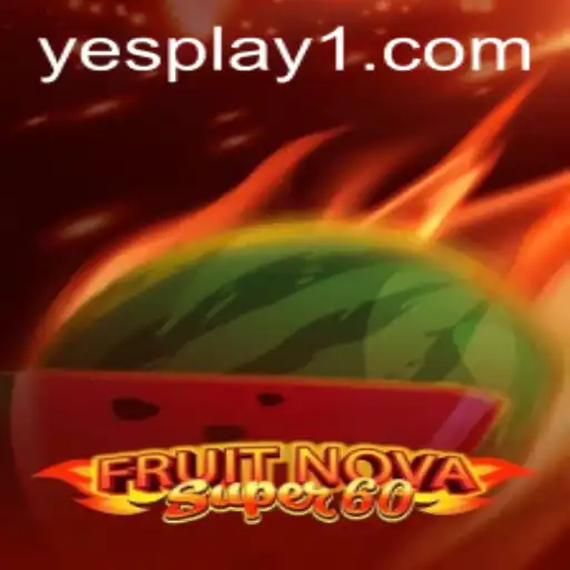 Exploring FruitNovaSuper60: An In-Depth Look at YesPlay’s Latest Hit