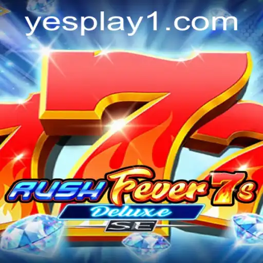 RushFever7sDeluxeSE: A Thrilling Dive into YesPlay's Latest Gaming Adventure